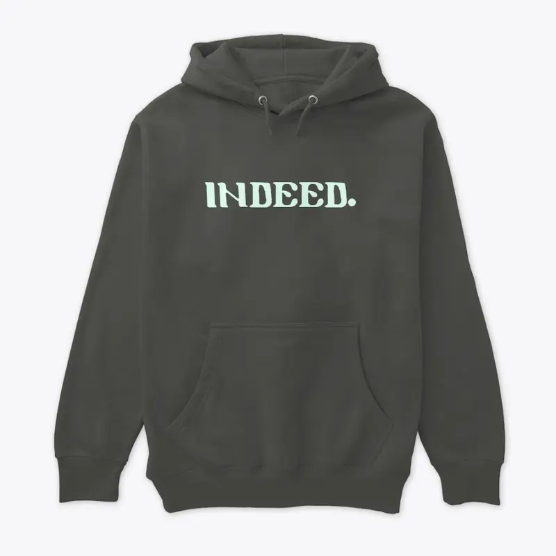 INDEED. Hoodie by UTech Concepts